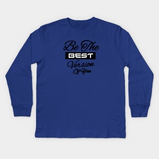 Be the best  version of you Kids Long Sleeve T-Shirt
